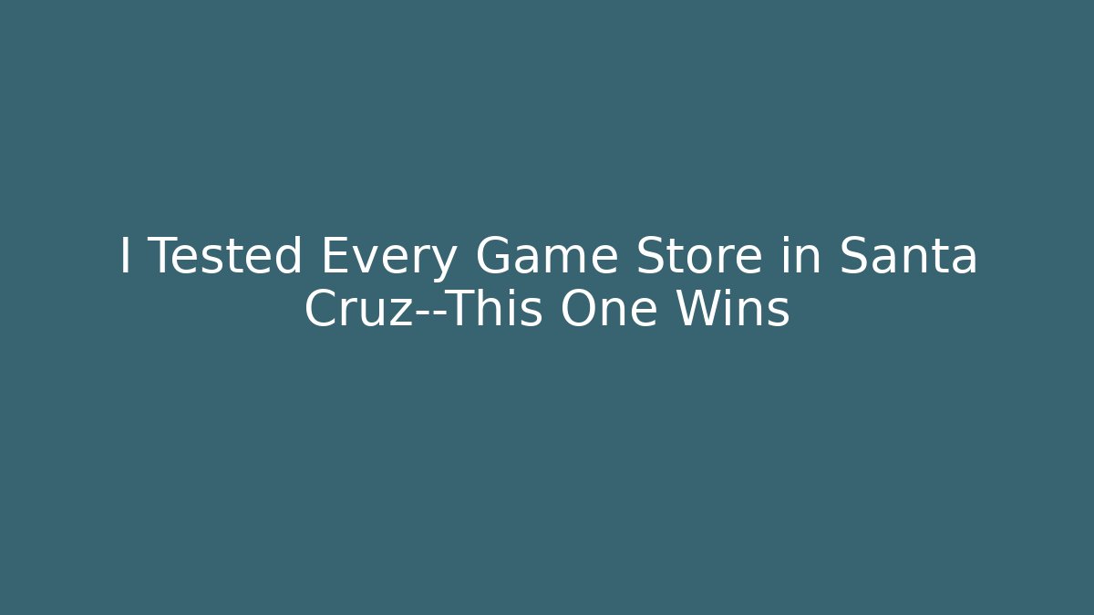 I Tested Every Game Store in Santa Cruz—This One Wins