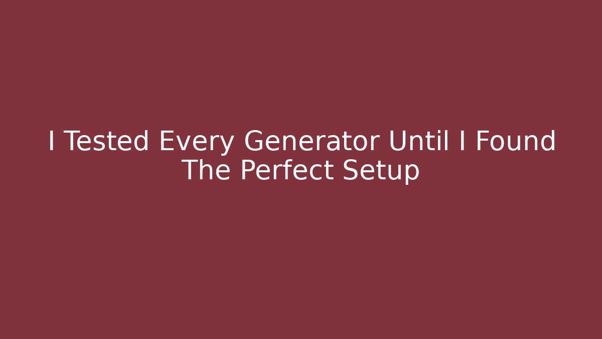 I Tested Every Generator Until I Found The Perfect Setup