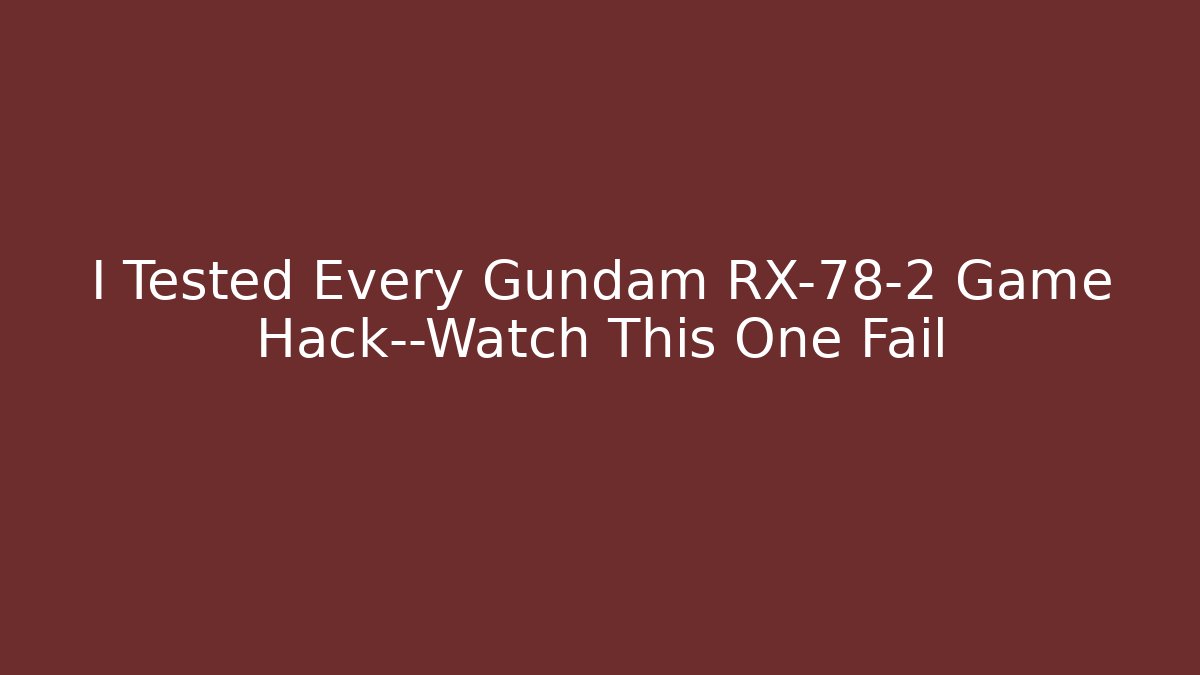 I Tested Every Gundam RX-78-2 Game Hack—Watch This One Fail