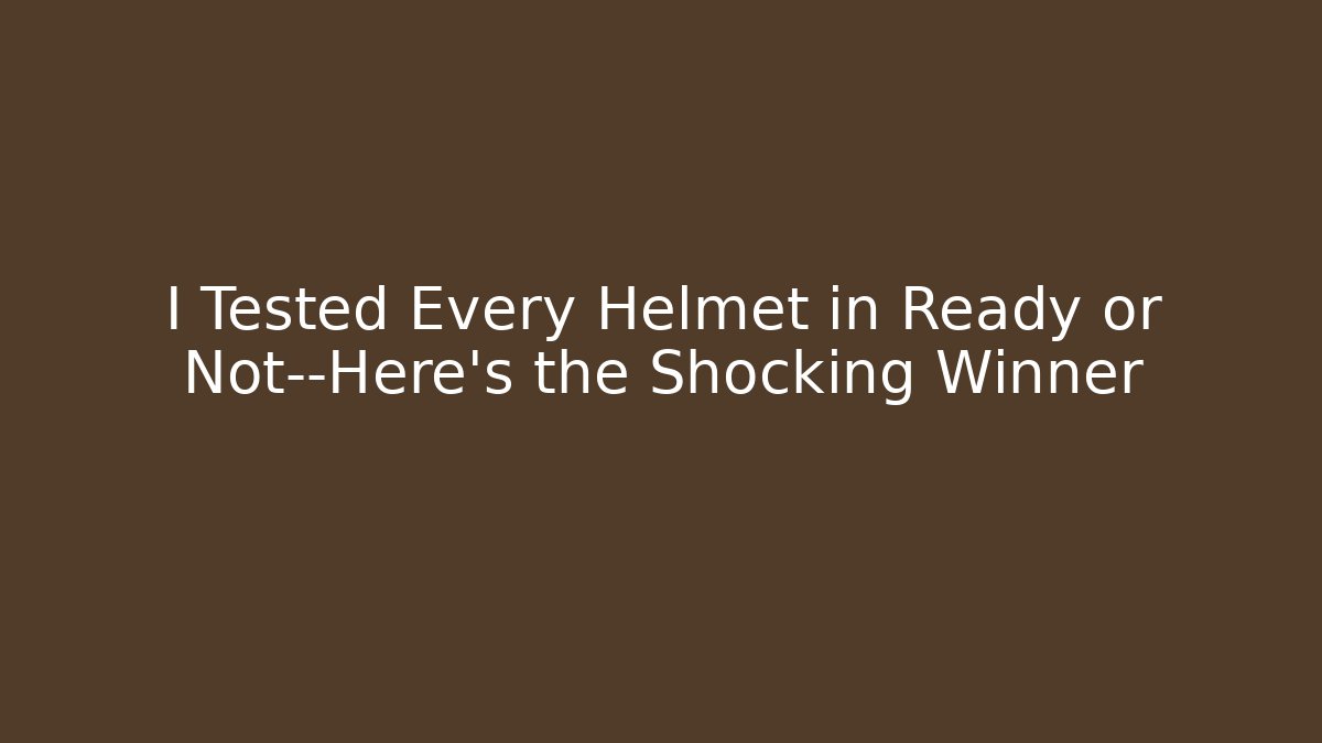 I Tested Every Helmet in Ready or Not—Here’s the Shocking Winner