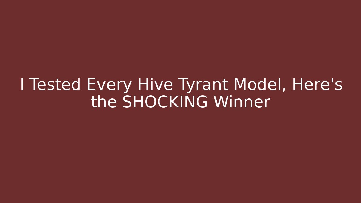 I Tested Every Hive Tyrant Model, Here’s the SHOCKING Winner