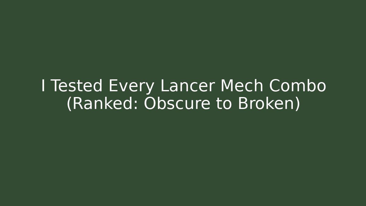 I Tested Every Lancer Mech Combo (Ranked: Obscure to Broken)