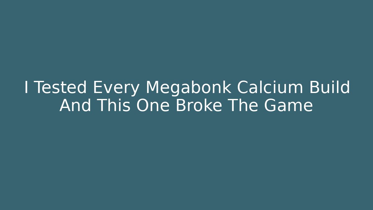 I Tested Every Megabonk Calcium Build And This One Broke The Game