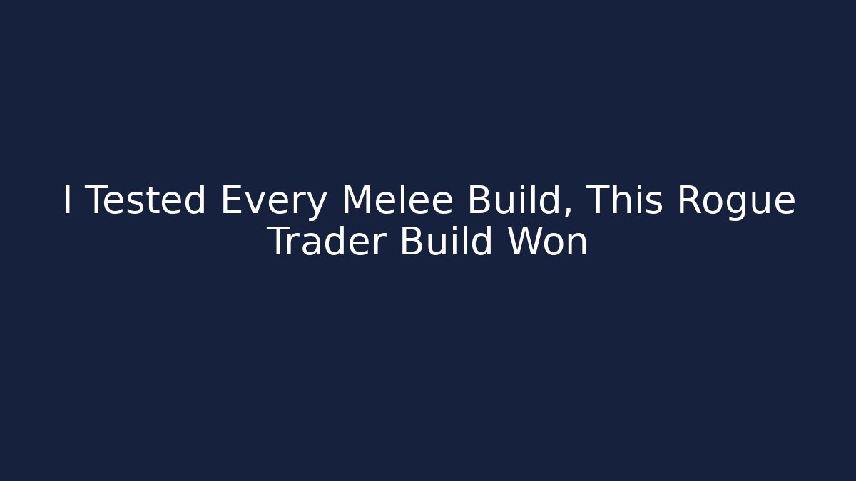 I Tested Every Melee Build, This Rogue Trader Build Won