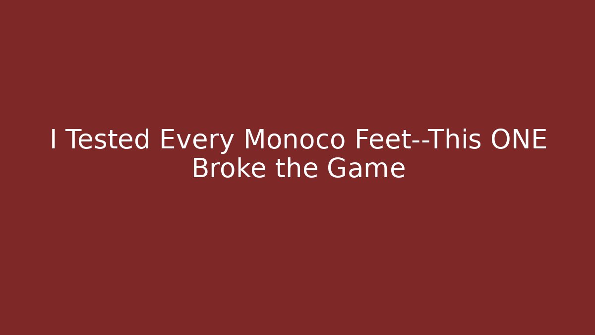 I Tested Every Monoco Feet—This ONE Broke the Game
