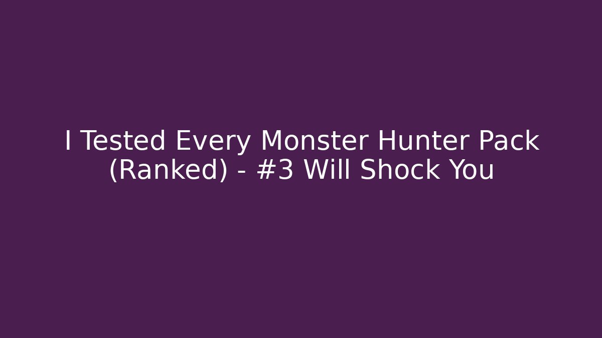 I Tested Every Monster Hunter Pack (Ranked) - #3 Will Shock You