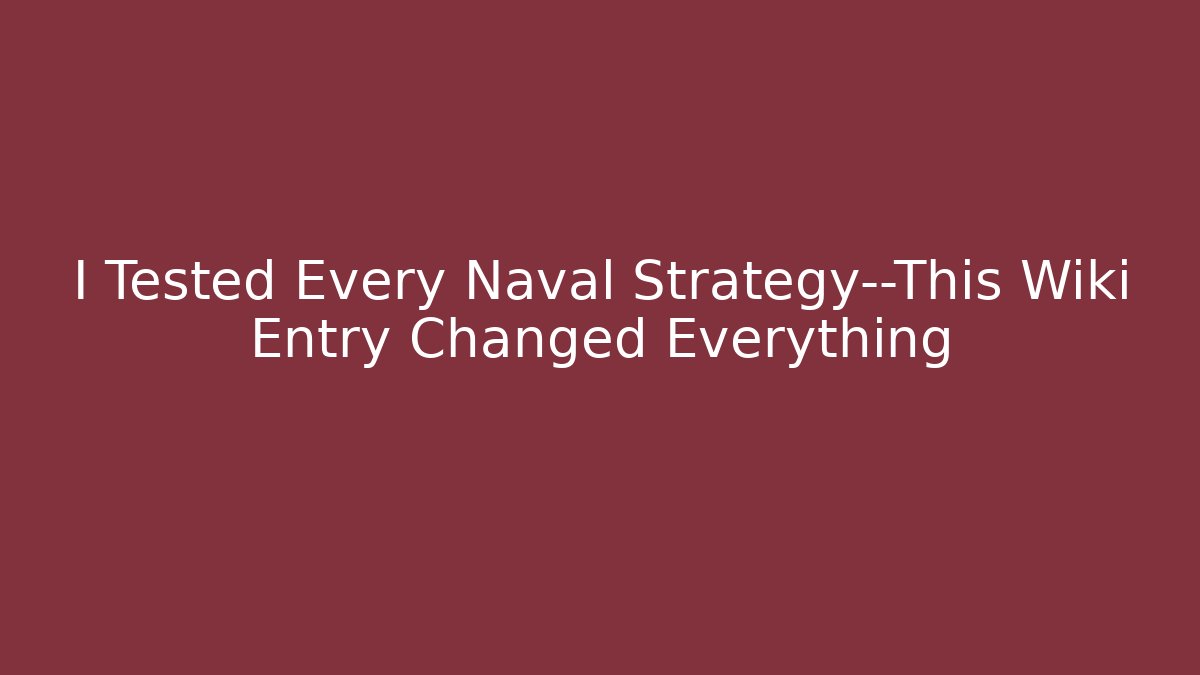 I Tested Every Naval Strategy—This Wiki Entry Changed Everything