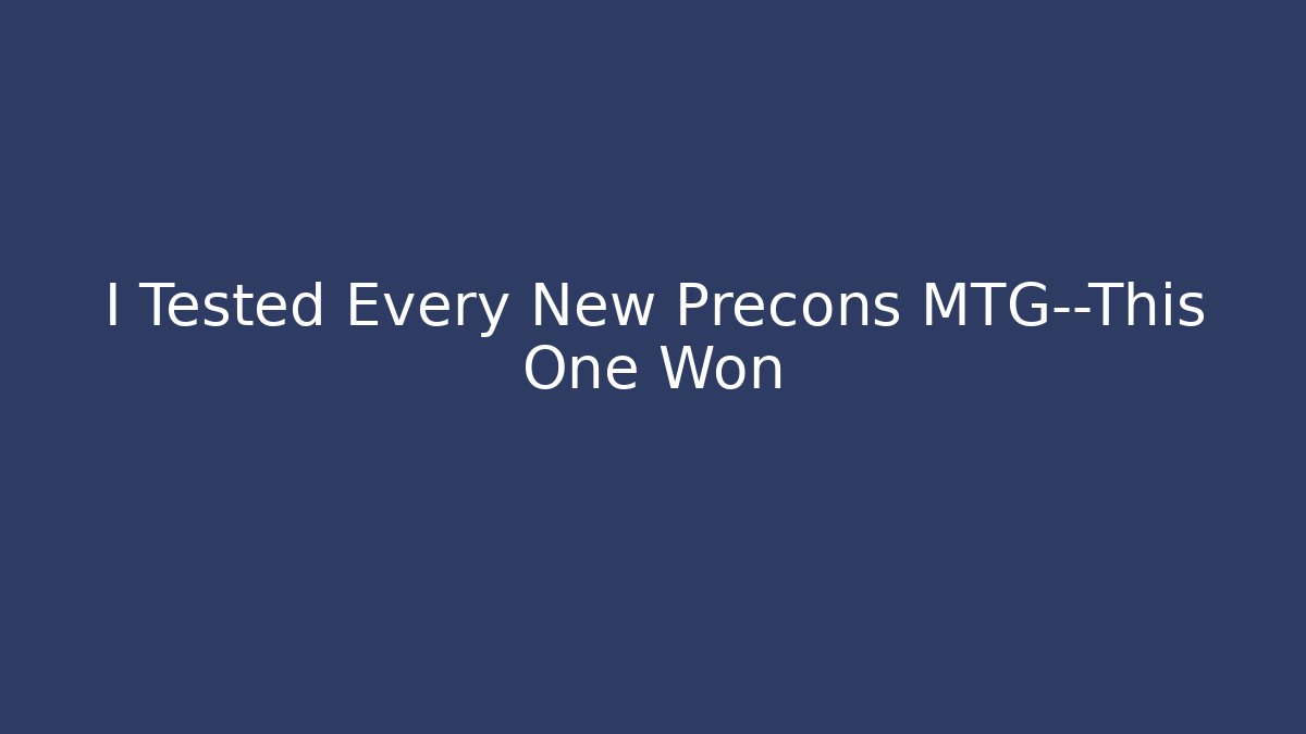 I Tested Every New Precons MTG—This One Won