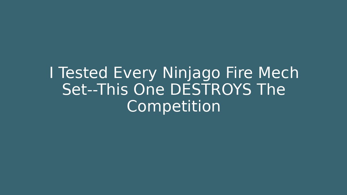 I Tested Every Ninjago Fire Mech Set—This One DESTROYS The Competition