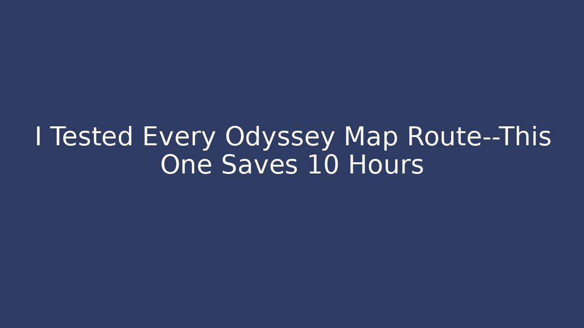 I Tested Every Odyssey Map Route—This One Saves 10 Hours - Critter Realm