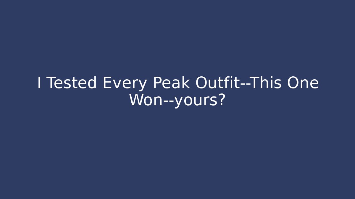 I Tested Every Peak Outfit—This One Won—yours?