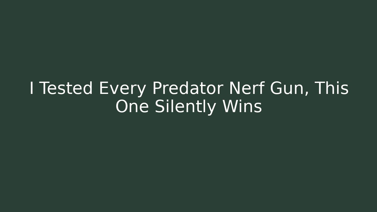 I Tested Every Predator Nerf Gun, This One Silently Wins