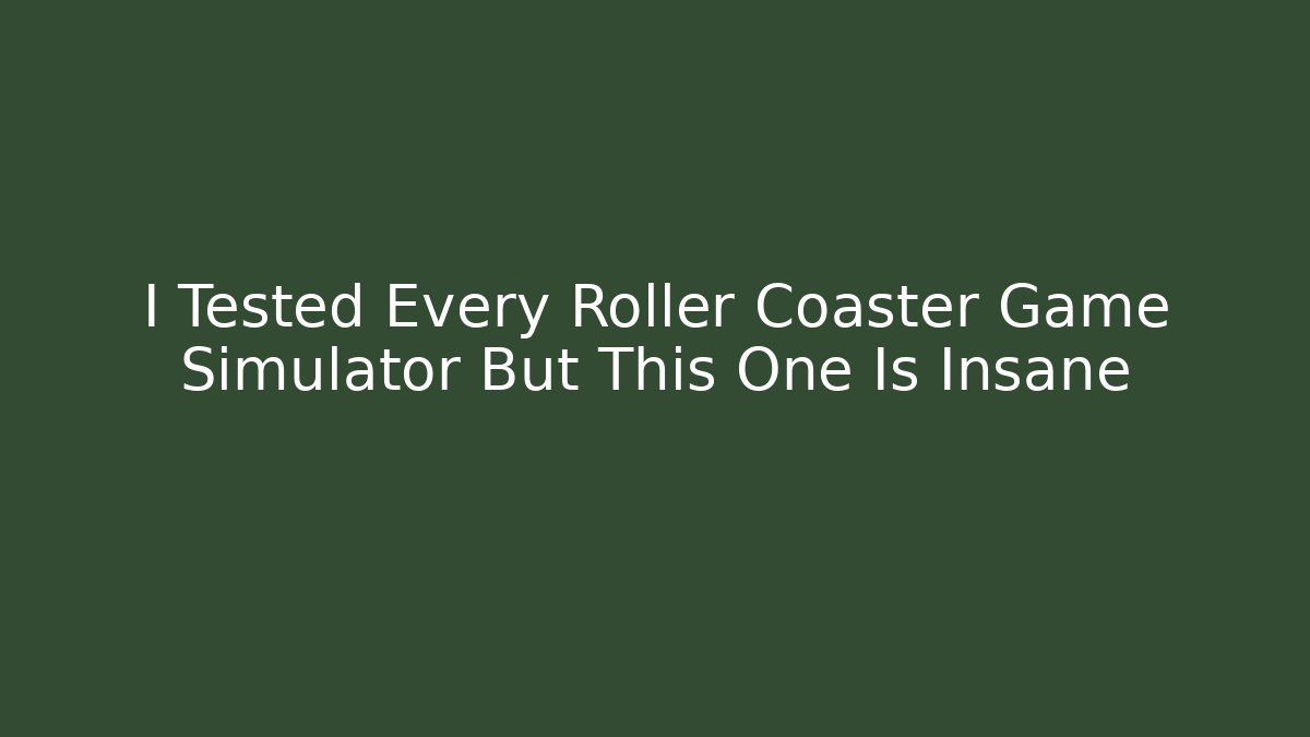 I Tested Every Roller Coaster Game Simulator But This One Is Insane
