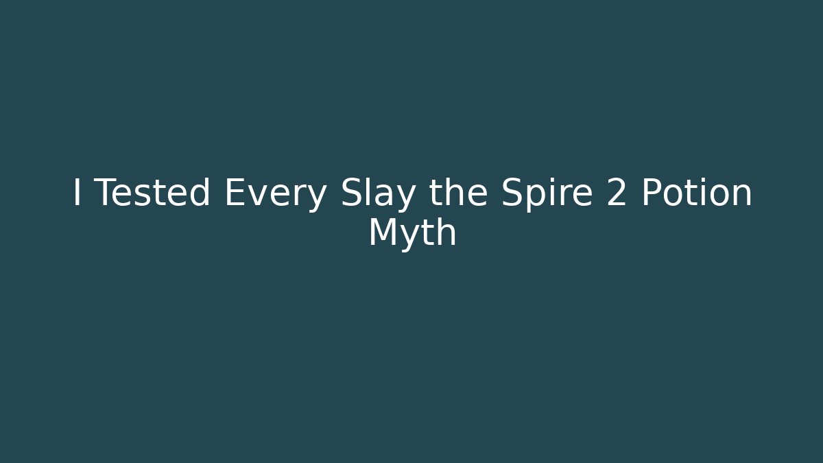 I Tested Every Slay the Spire 2 Potion Myth