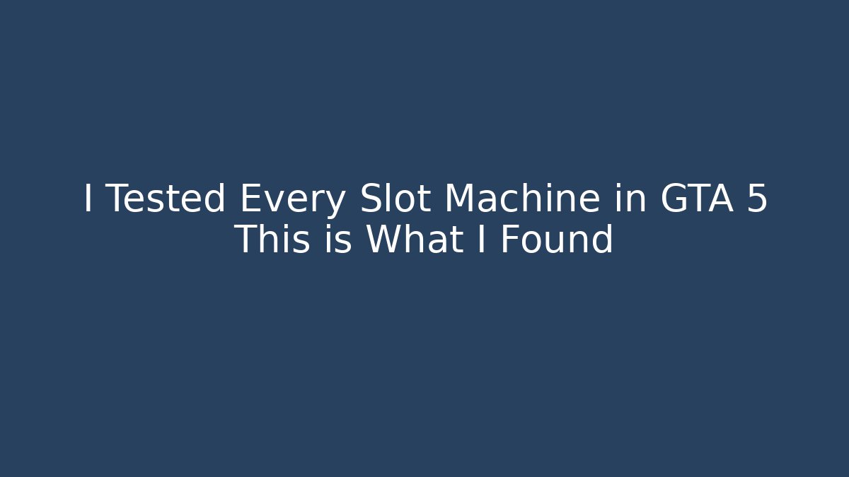 I Tested Every Slot Machine in GTA 5 This is What I Found