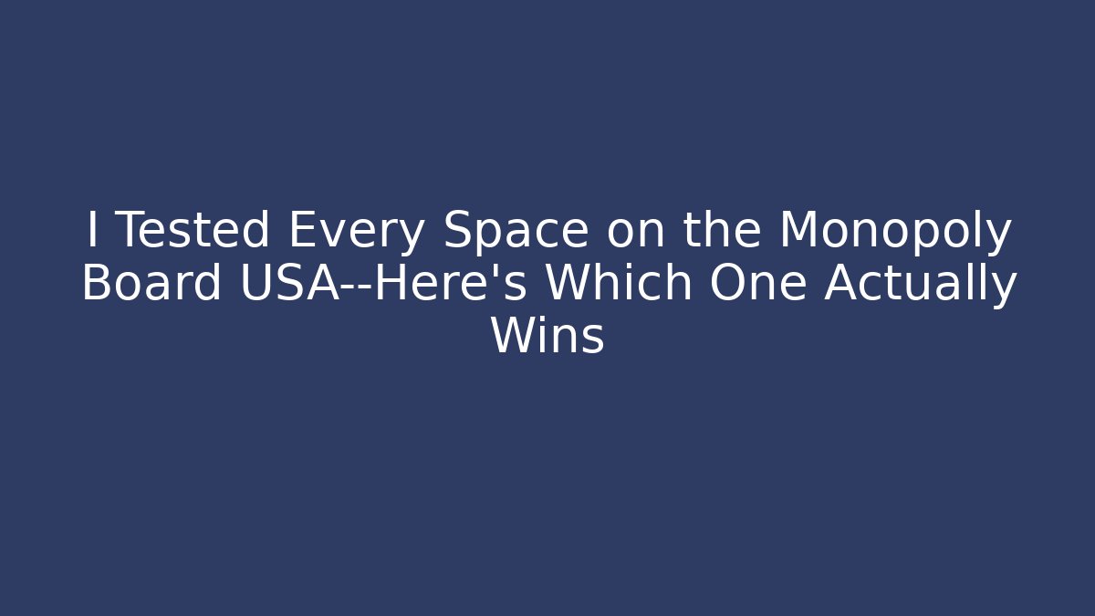 I Tested Every Space on the Monopoly Board USA—Here's Which One Actually Wins
