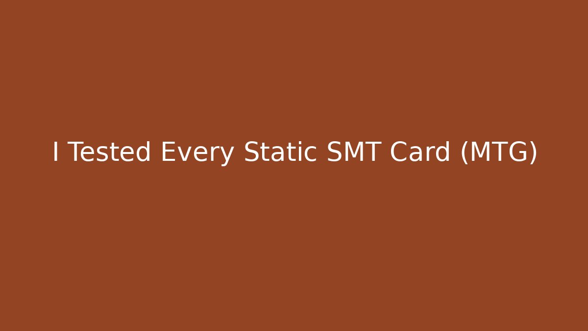 I Tested Every Static SMT Card (MTG)