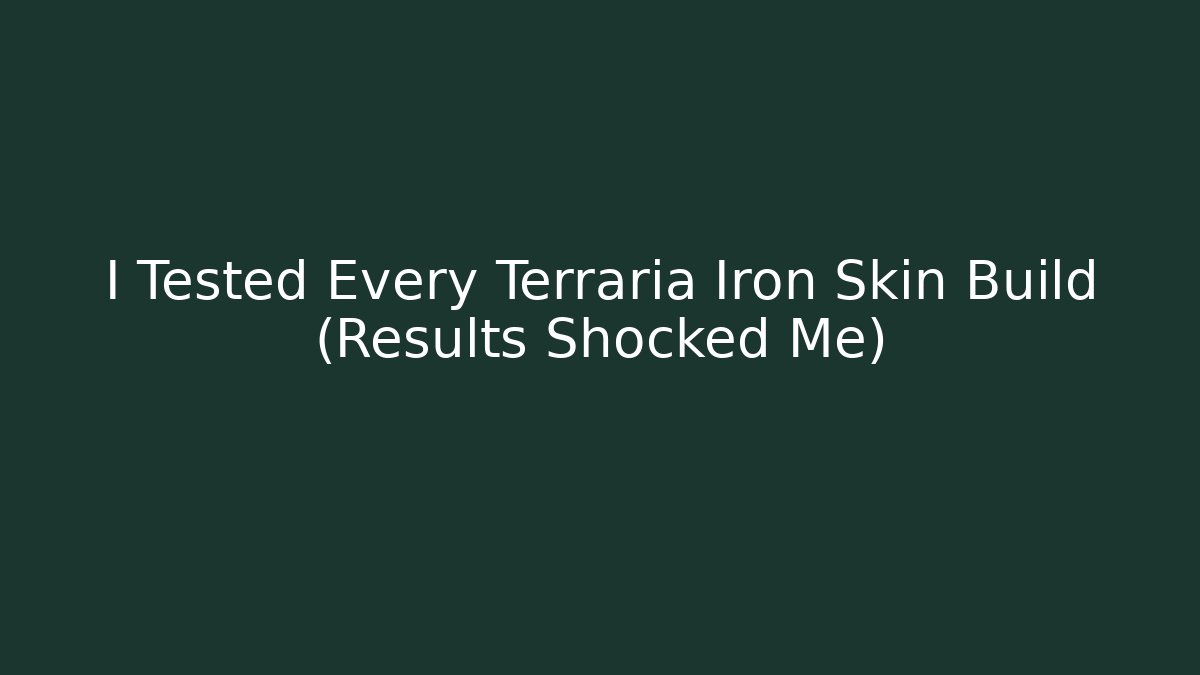 I Tested Every Terraria Iron Skin Build (Results Shocked Me)