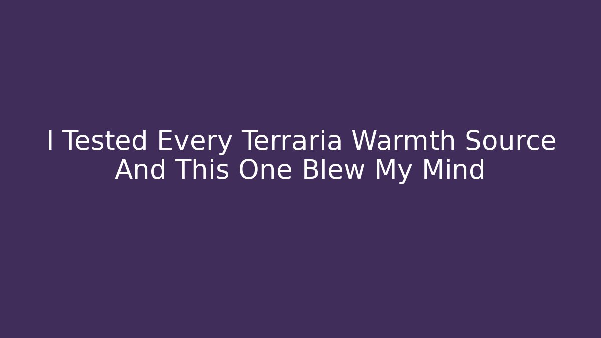 I Tested Every Terraria Warmth Source And This One Blew My Mind