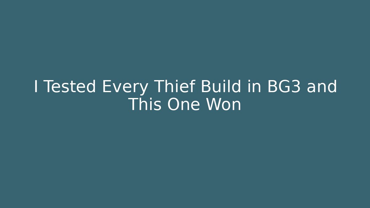 I Tested Every Thief Build in BG3 and This One Won