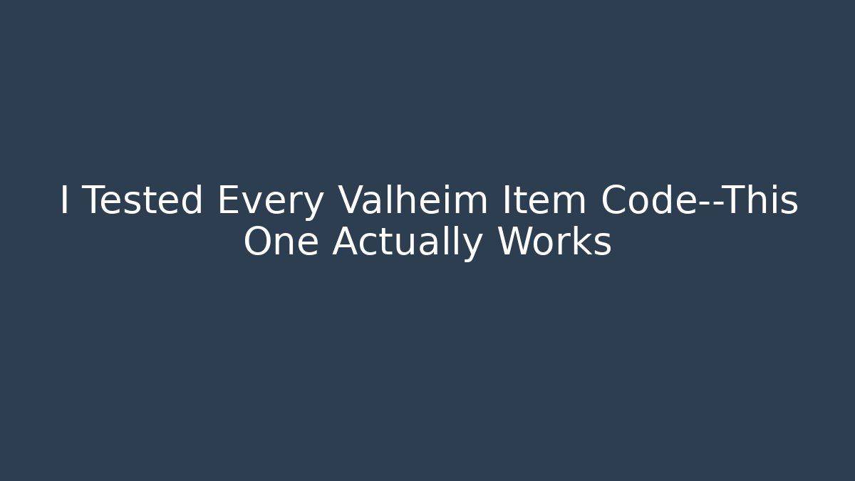 I Tested Every Valheim Item Code—This One Actually Works