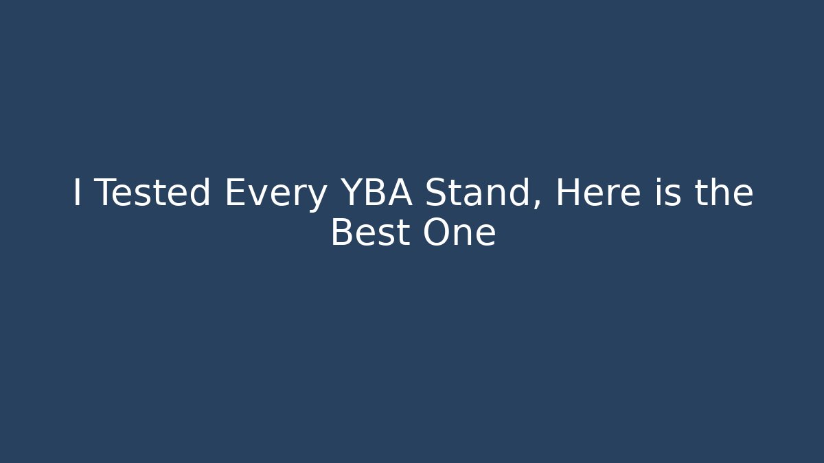I Tested Every YBA Stand, Here is the Best One - Critter Realm