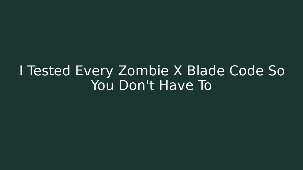 I Tested Every Zombie X Blade Code So You Don't Have To