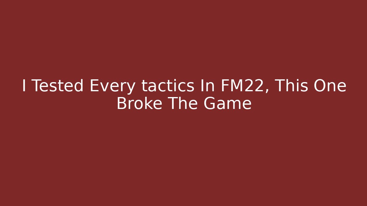 I Tested Every tactics In FM22, This One Broke The Game