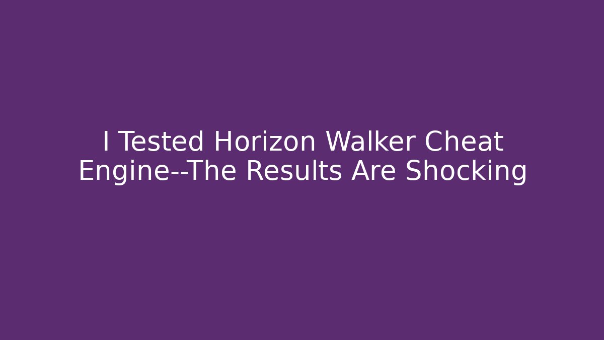 I Tested Horizon Walker Cheat Engine—The Results Are Shocking