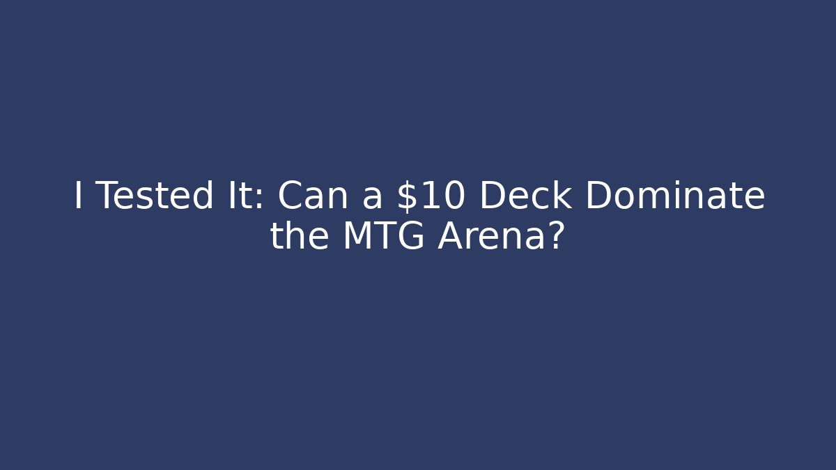 I Tested It: Can a $10 Deck Dominate the MTG Arena? - Critter Realm