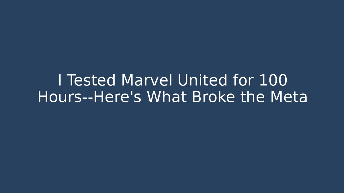 I Tested Marvel United for 100 Hours—Here’s What Broke the Meta