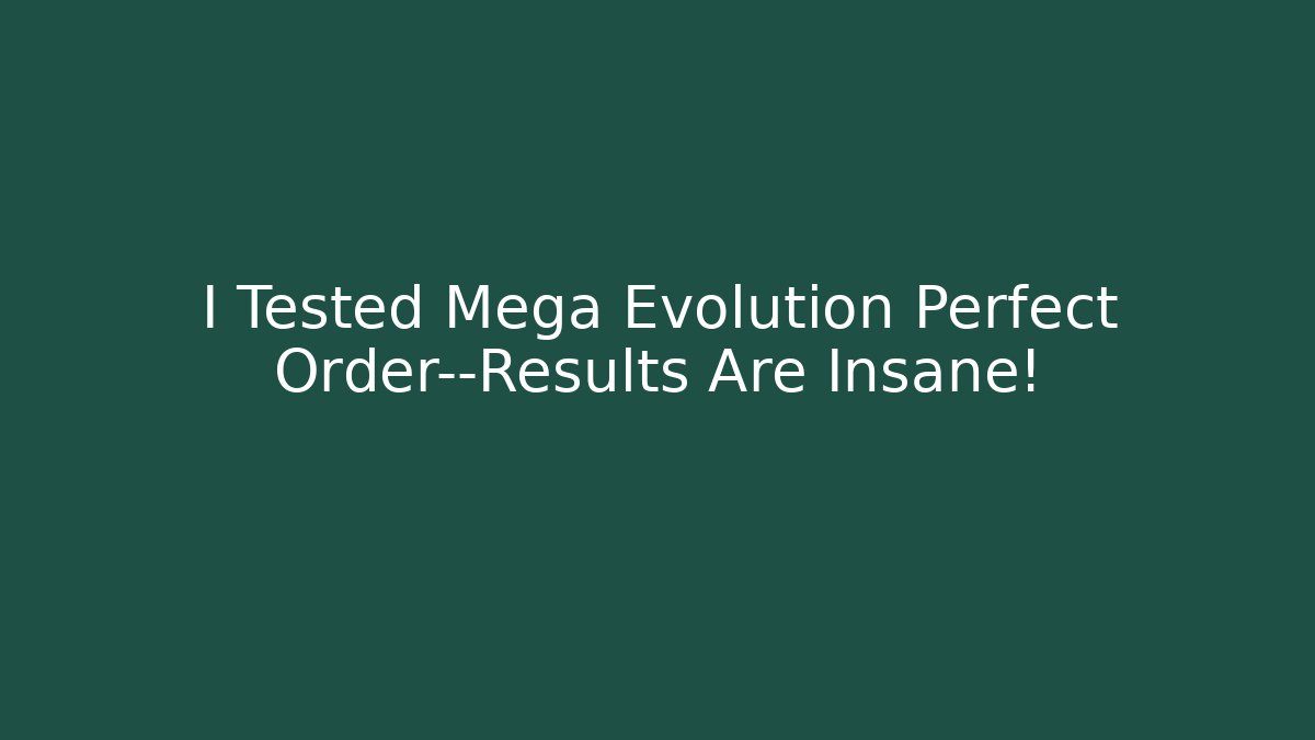 I Tested Mega Evolution Perfect Order—Results Are Insane!