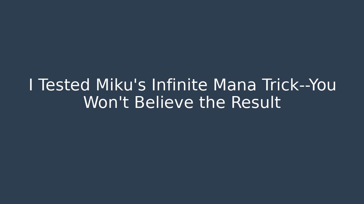 I Tested Miku's Infinite Mana Trick—You Won't Believe the Result