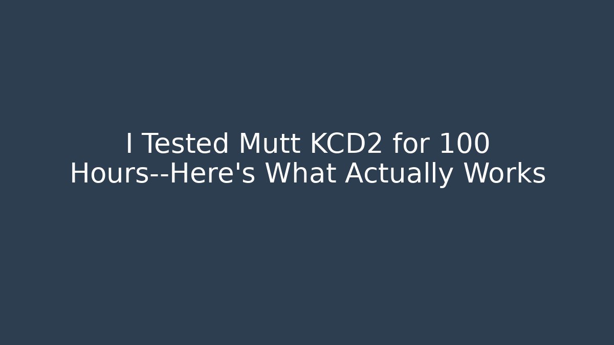 I Tested Mutt KCD2 for 100 Hours—Here’s What Actually Works