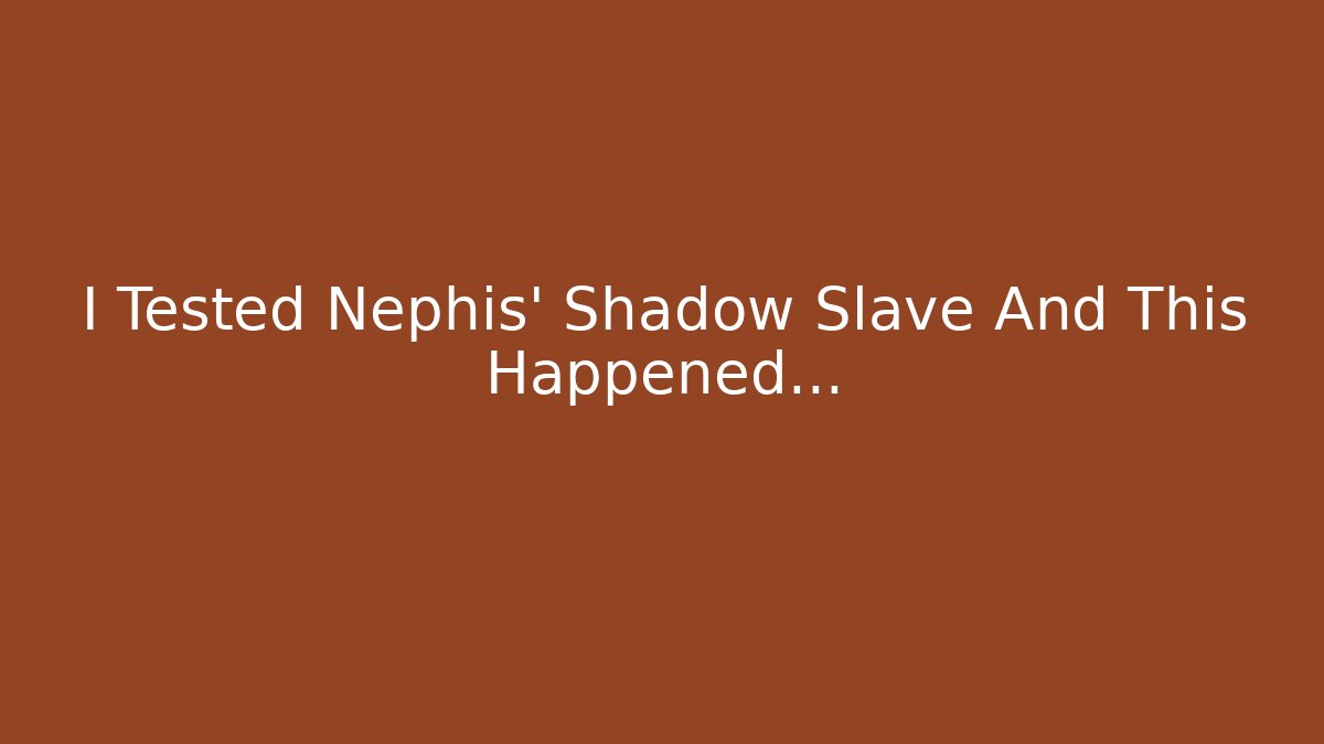 I Tested Nephis' Shadow Slave And This Happened…