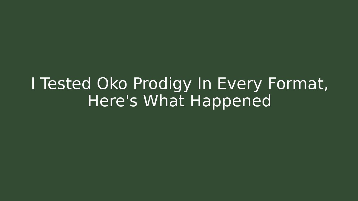 I Tested Oko Prodigy In Every Format, Here's What Happened