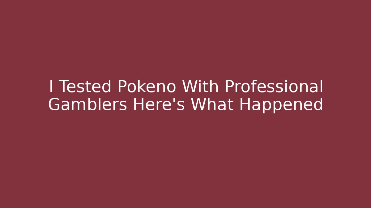 I Tested Pokeno With Professional Gamblers Here's What Happened