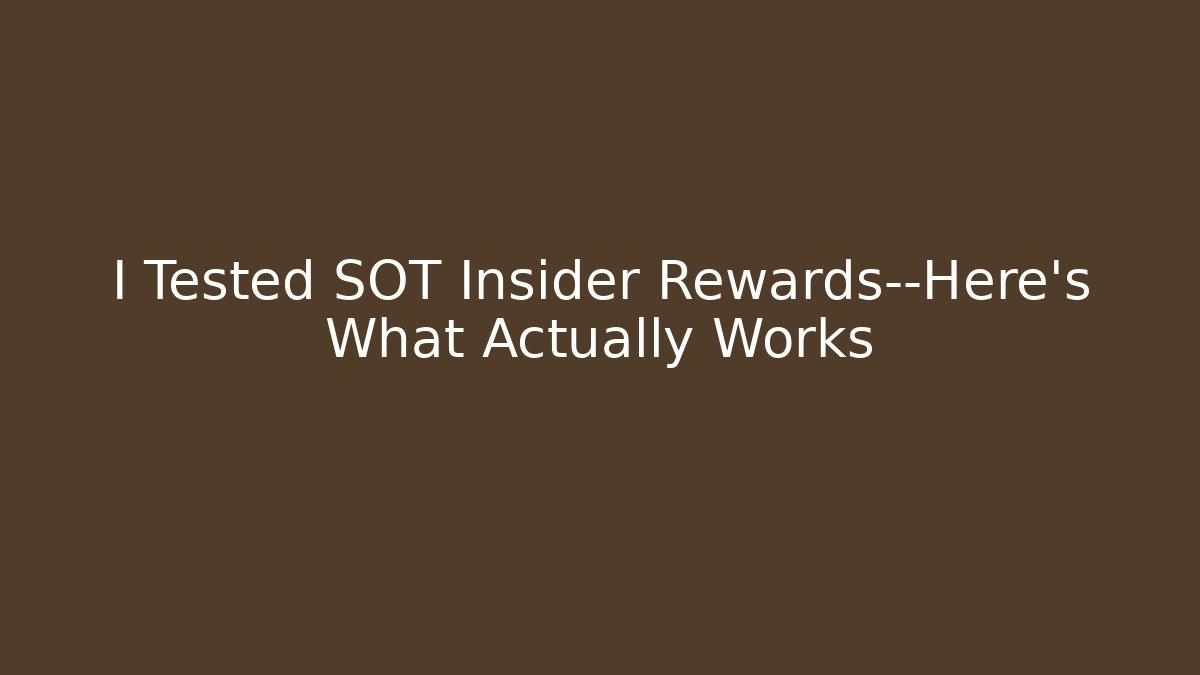 I Tested SOT Insider Rewards—Here's What Actually Works