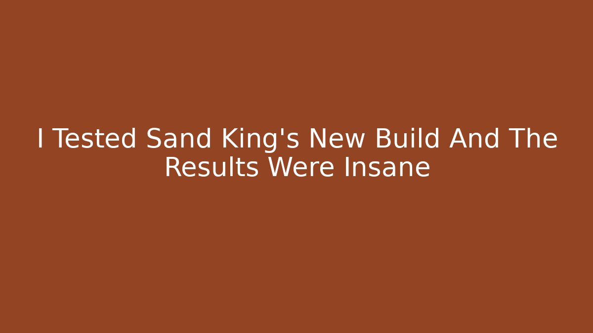I Tested Sand King's New Build And The Results Were Insane - Critter Realm