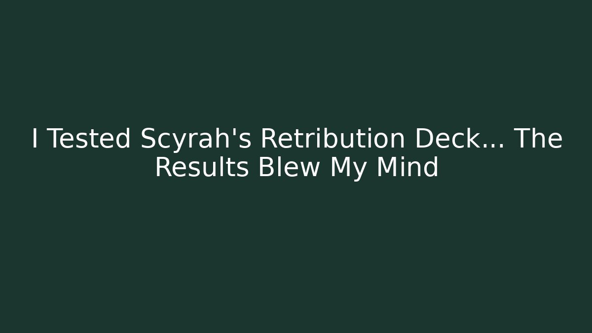 I Tested Scyrah's Retribution Deck… The Results Blew My Mind