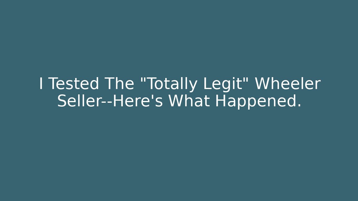 I Tested The "Totally Legit" Wheeler Seller—Here's What Happened.