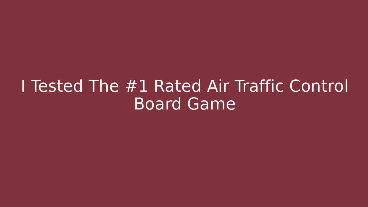 I Tested The #1 Rated Air Traffic Control Board Game