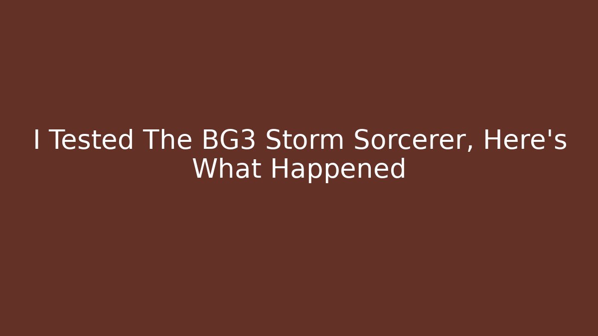 I Tested The BG3 Storm Sorcerer, Here’s What Happened