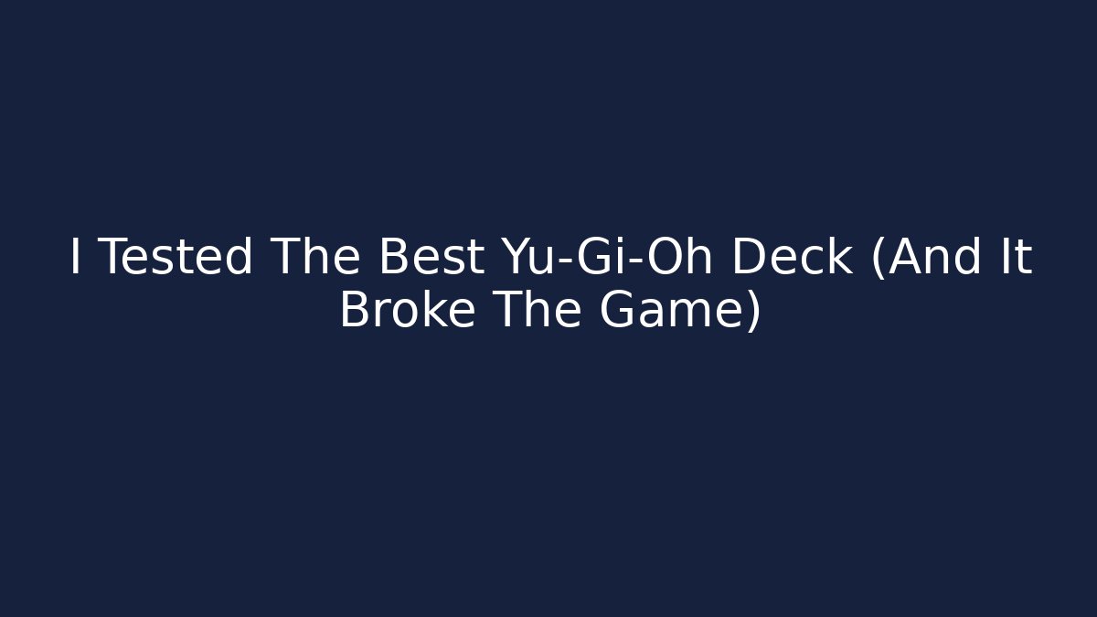 I Tested The Best Yu-Gi-Oh Deck (And It Broke The Game)