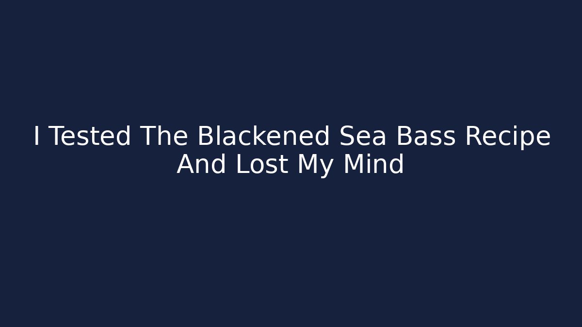 I Tested The Blackened Sea Bass Recipe And Lost My Mind - Critter Realm