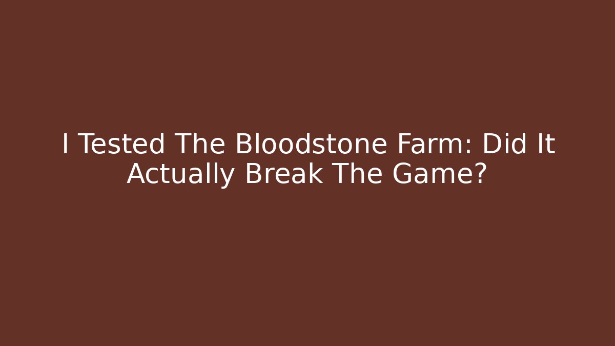 I Tested The Bloodstone Farm: Did It Actually Break The Game?