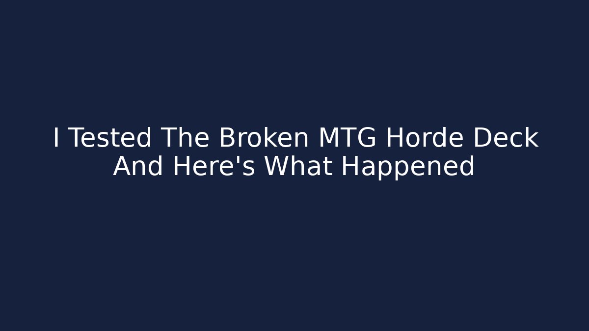 I Tested The Broken MTG Horde Deck And Here's What Happened - Critter Realm