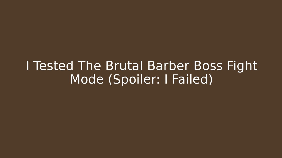 I Tested The Brutal Barber Boss Fight Mode (Spoiler: I Failed)