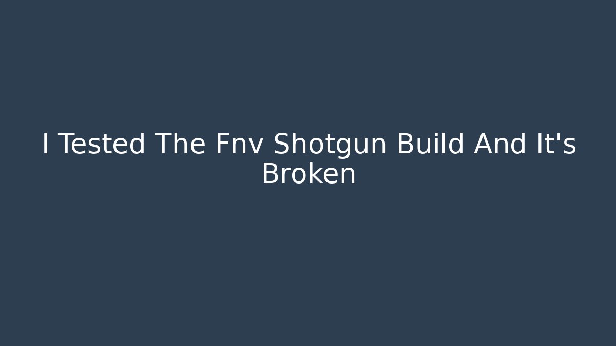 I Tested The Fnv Shotgun Build And It's Broken