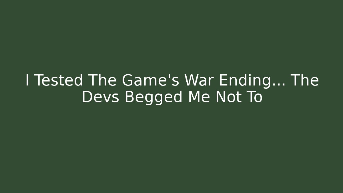 I Tested The Game’s War Ending… The Devs Begged Me Not To - Critter Realm